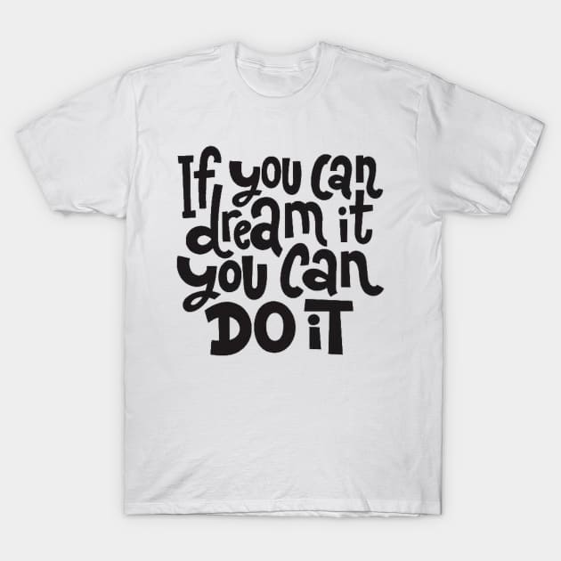 If You Can Dream It, You Can Do It - Motivational Inspirational Success Quotes T-Shirt by bigbikersclub